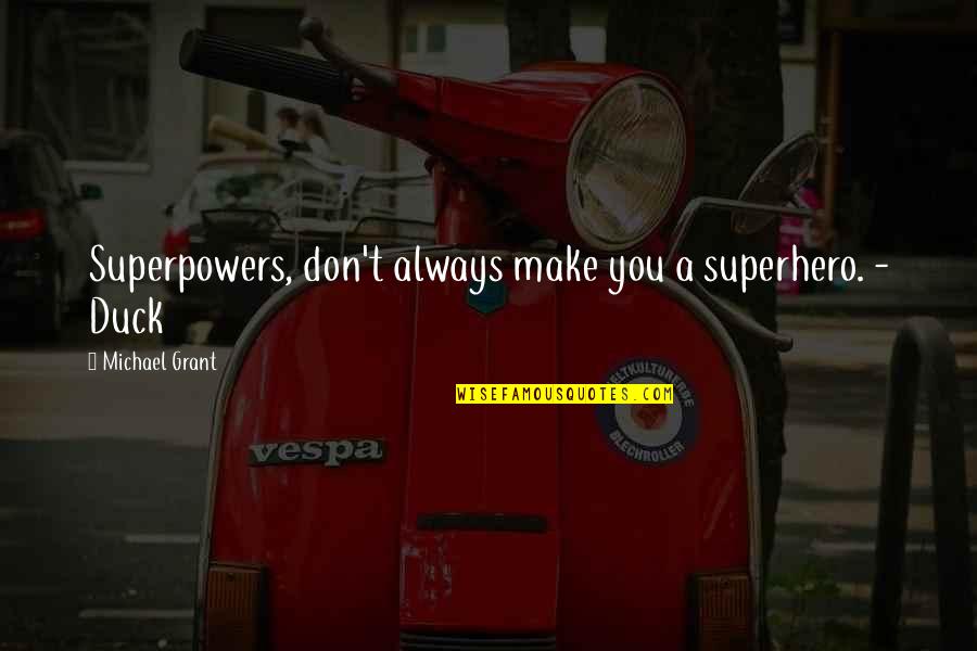 Imam Malik Ibn Anas Quotes By Michael Grant: Superpowers, don't always make you a superhero. -