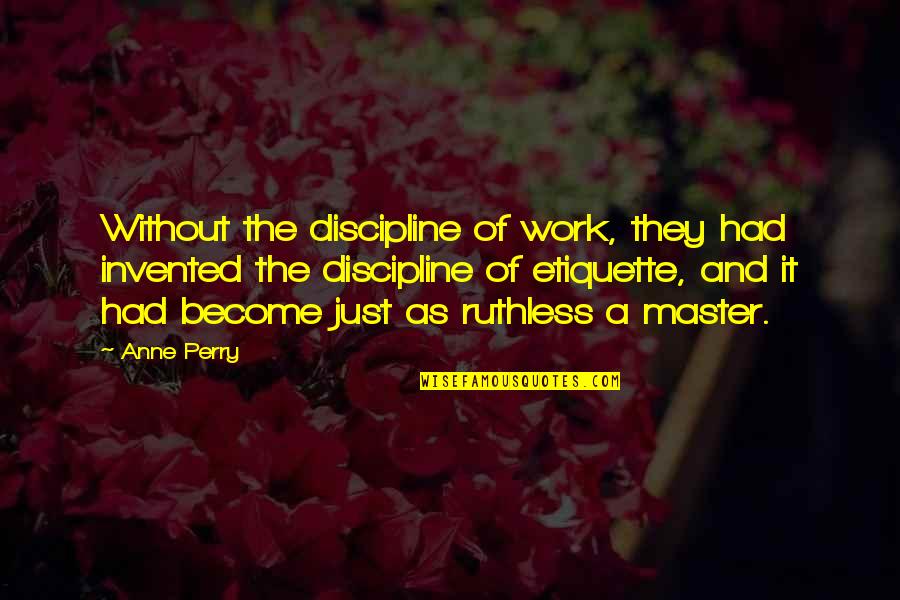 Imam Rabbani Quotes By Anne Perry: Without the discipline of work, they had invented