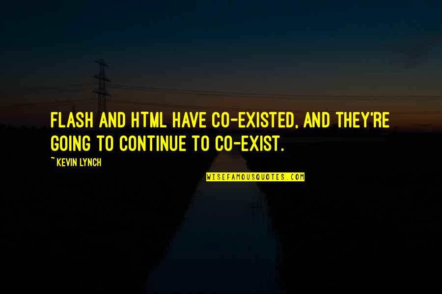 Imam Rabbani Quotes By Kevin Lynch: Flash and HTML have co-existed, and they're going