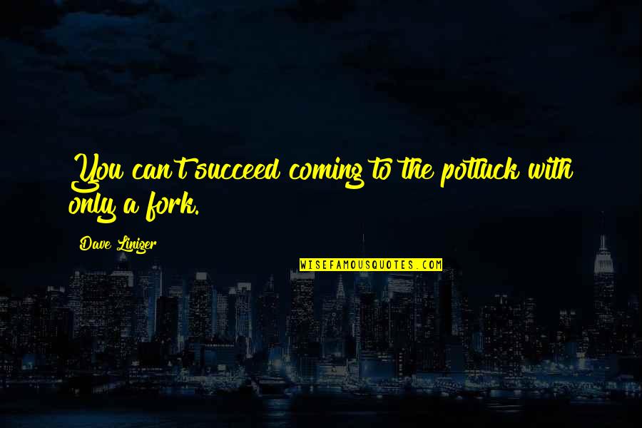 Imam Rauf Quotes By Dave Liniger: You can't succeed coming to the potluck with Imam Rauf Quotes By Dave Liniger: You can't succeed coming to the potluck with