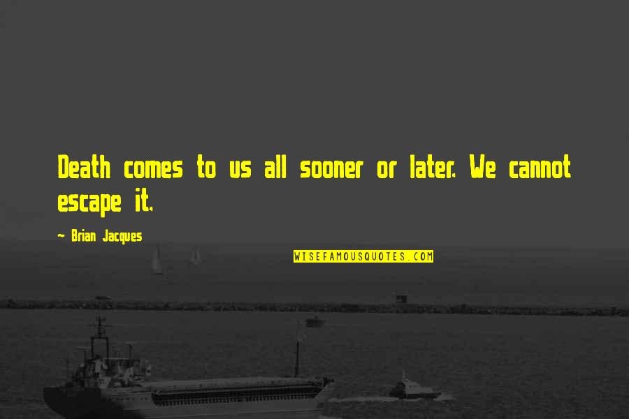Imam Razi Quotes By Brian Jacques: Death comes to us all sooner or later. Imam Razi Quotes By Brian Jacques: Death comes to us all sooner or later.
