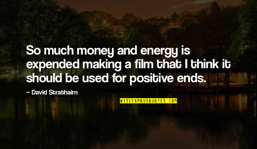 Imam Shafi Knowledge Quotes By David Strathairn: So much money and energy is expended making