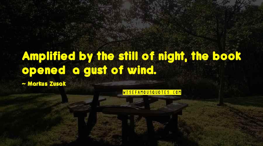 Imam Tahawi Quotes By Markus Zusak: Amplified by the still of night, the book