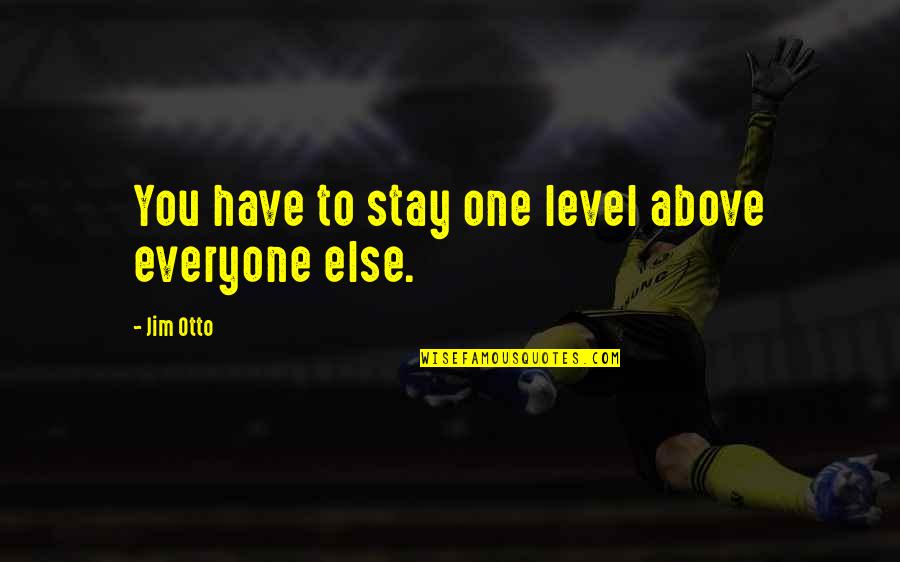 Imam Zaid Shakir Quotes By Jim Otto: You have to stay one level above everyone