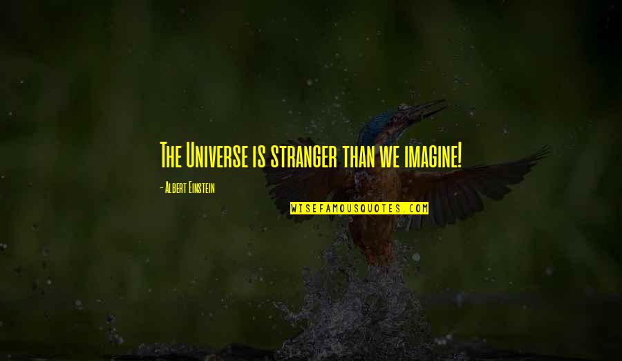 Imam Zamin Quotes By Albert Einstein: The Universe is stranger than we imagine! Imam Zamin Quotes By Albert Einstein: The Universe is stranger than we imagine!