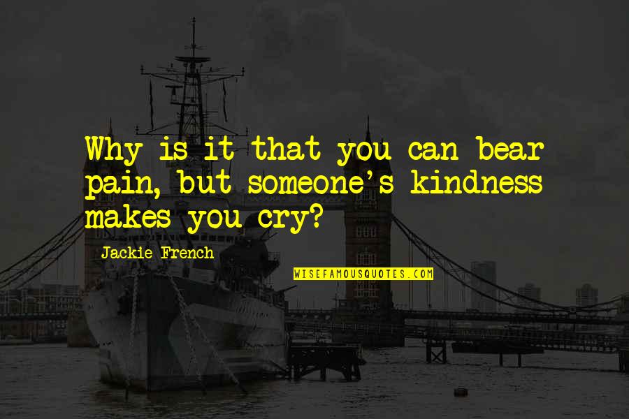 Imamiah Stones Quotes By Jackie French: Why is it that you can bear pain,