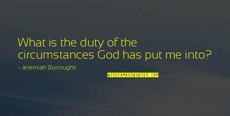 Imamovic Zaim Quotes By Jeremiah Burroughs: What is the duty of the circumstances God Imamovic Zaim Quotes By Jeremiah Burroughs: What is the duty of the circumstances God