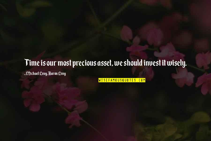 Imamovic Zaim Quotes By Michael Levy, Baron Levy: Time is our most precious asset, we should Imamovic Zaim Quotes By Michael Levy, Baron Levy: Time is our most precious asset, we should