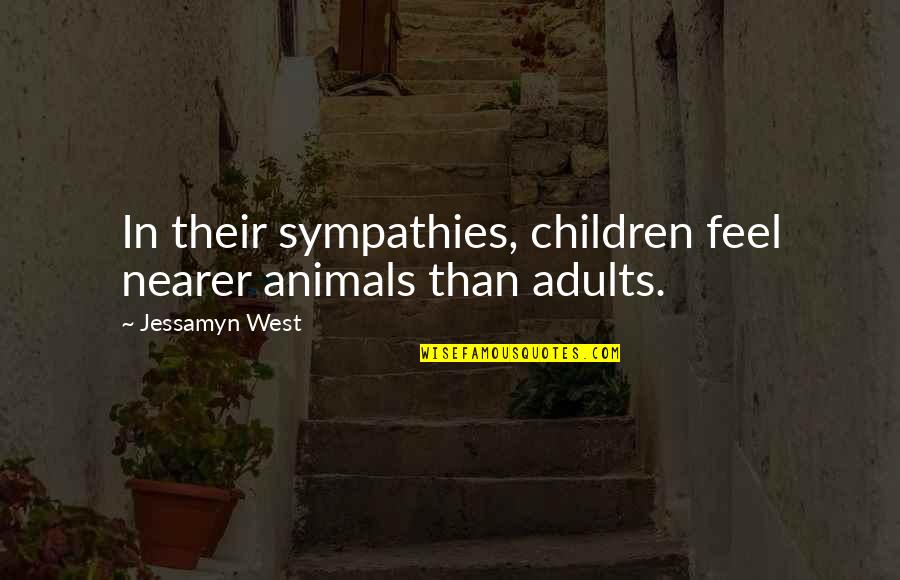 Imamura Quotes By Jessamyn West: In their sympathies, children feel nearer animals than Imamura Quotes By Jessamyn West: In their sympathies, children feel nearer animals than