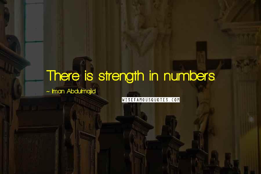 Iman Abdulmajid quotes: There is strength in numbers.