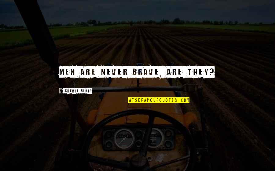 Iman Dan Perbuatan Quotes By Cherie Blair: Men are never brave, are they? Iman Dan Perbuatan Quotes By Cherie Blair: Men are never brave, are they?