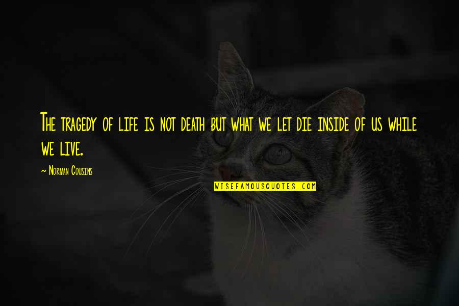 Iman Dan Perbuatan Quotes By Norman Cousins: The tragedy of life is not death but