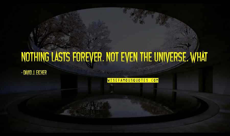 Iman Hussein Quotes By David J. Eicher: Nothing lasts forever. Not even the universe. What Iman Hussein Quotes By David J. Eicher: Nothing lasts forever. Not even the universe. What