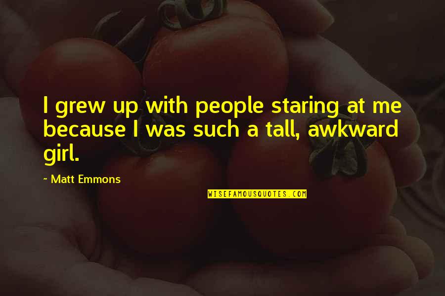 Iman Hussein Quotes By Matt Emmons: I grew up with people staring at me