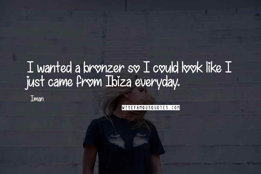 Iman quotes: I wanted a bronzer so I could look like I just came from Ibiza everyday.