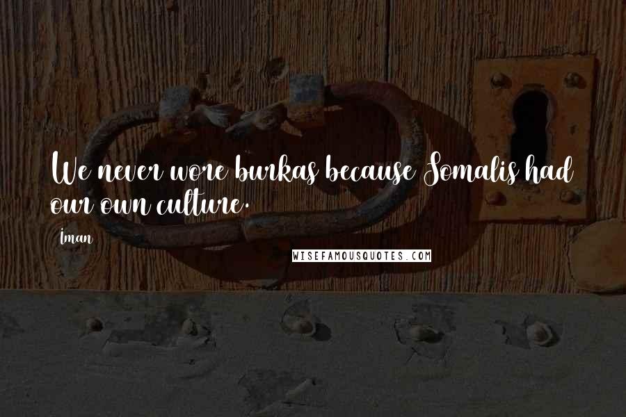 Iman quotes: We never wore burkas because Somalis had our own culture.