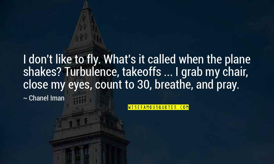 Iman Quotes By Chanel Iman: I don't like to fly. What's it called