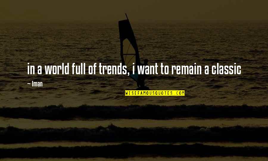 Iman Quotes By Iman: in a world full of trends, i want