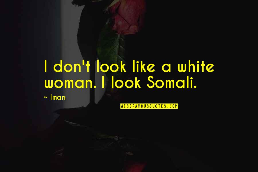 Iman Quotes By Iman: I don't look like a white woman. I