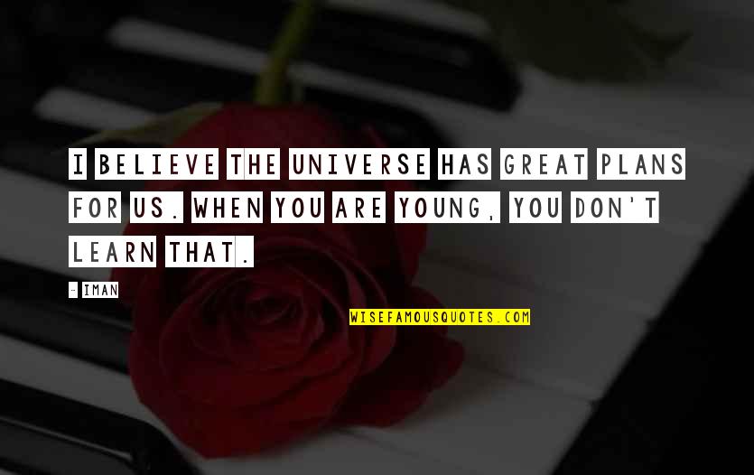 Iman Quotes By Iman: I believe the universe has great plans for