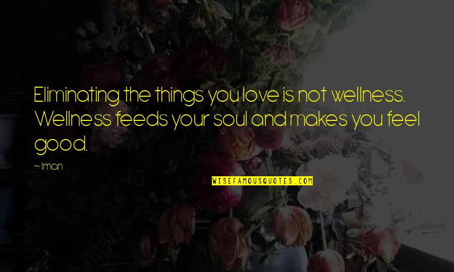 Iman Quotes By Iman: Eliminating the things you love is not wellness.