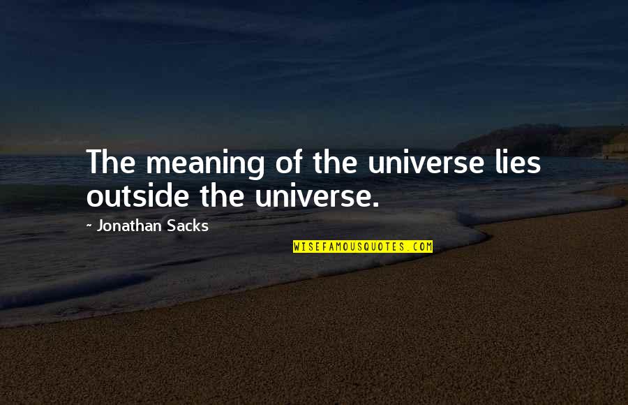 Imanager Quotes By Jonathan Sacks: The meaning of the universe lies outside the