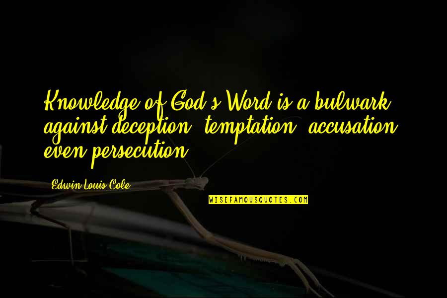 Imanari Series Quotes By Edwin Louis Cole: Knowledge of God's Word is a bulwark against Imanari Series Quotes By Edwin Louis Cole: Knowledge of God's Word is a bulwark against