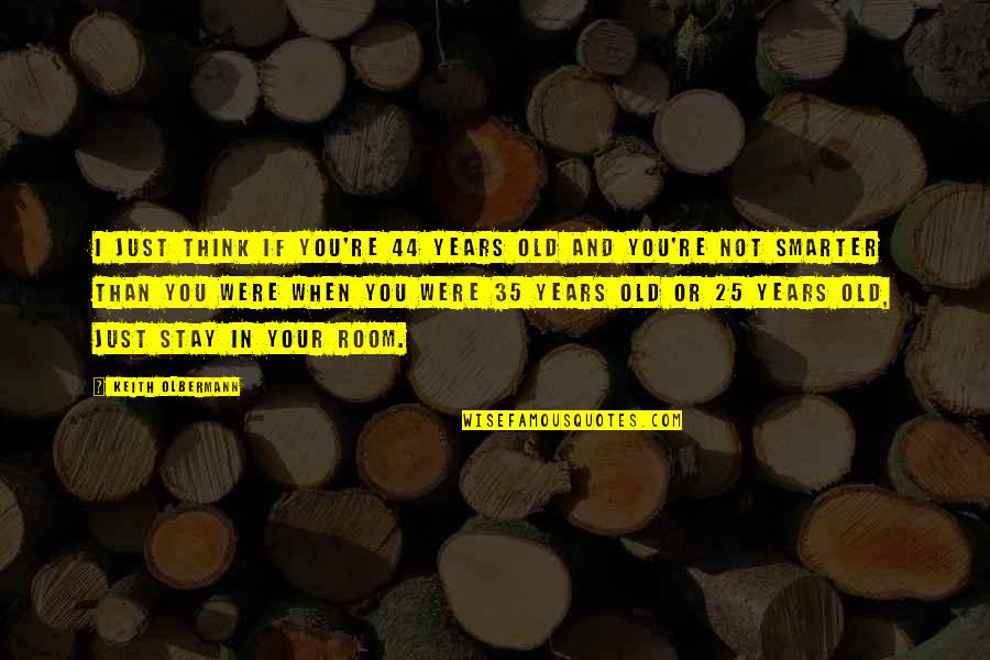 Imane Fadil Quotes By Keith Olbermann: I just think if you're 44 years old Imane Fadil Quotes By Keith Olbermann: I just think if you're 44 years old