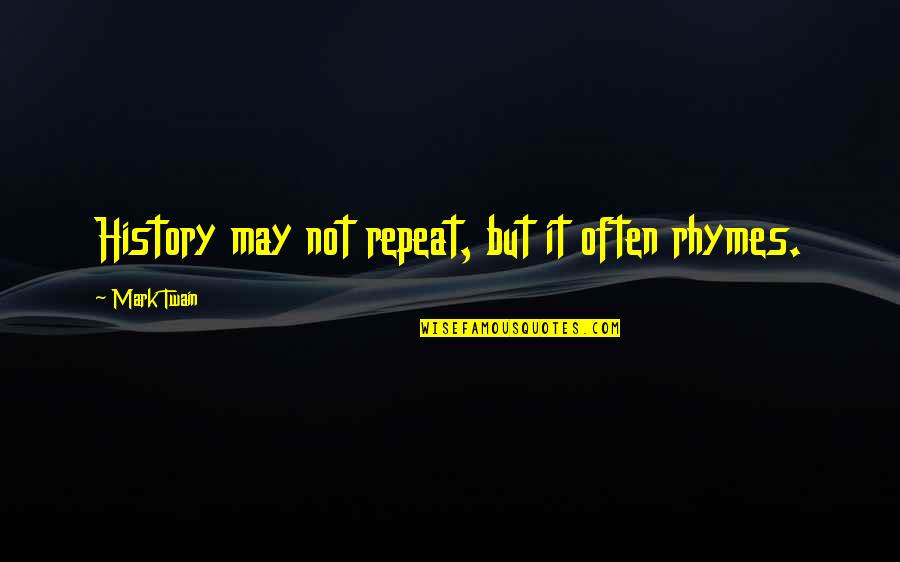 Imane Fadil Quotes By Mark Twain: History may not repeat, but it often rhymes. Imane Fadil Quotes By Mark Twain: History may not repeat, but it often rhymes.