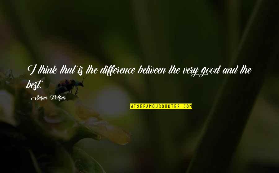 Imanencia Quotes By Susan Polgar: I think that is the difference between the