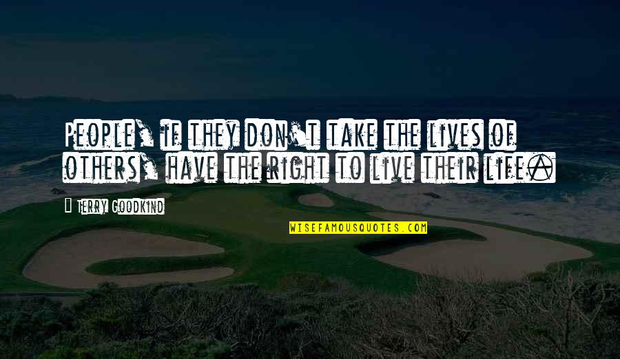 Imanes Curativos Quotes By Terry Goodkind: People, if they don't take the lives of