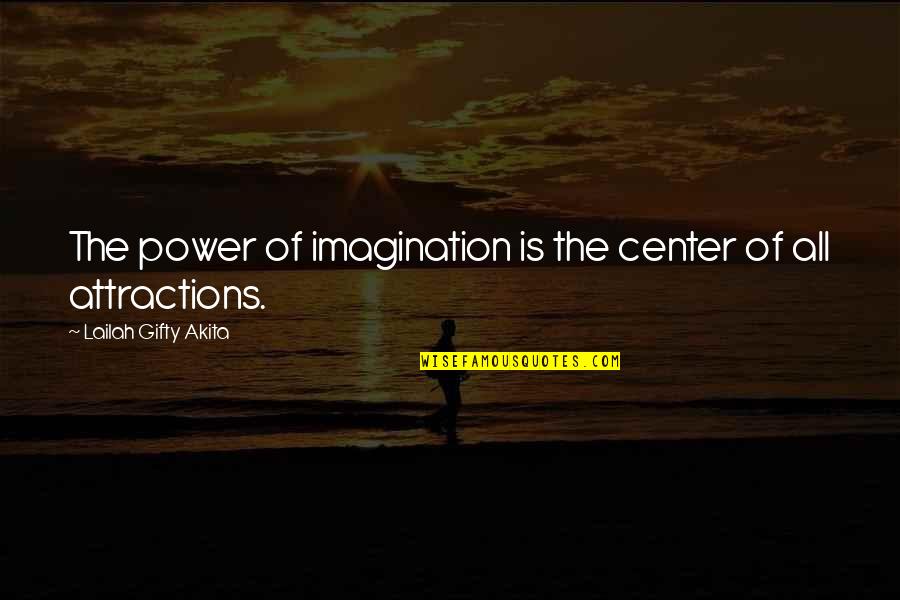 Imanex Quotes By Lailah Gifty Akita: The power of imagination is the center of