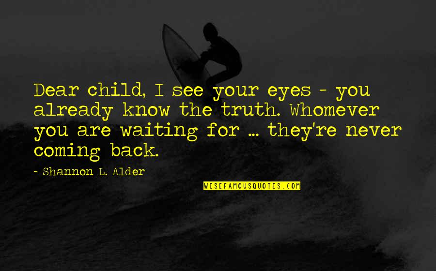 Imanex Quotes By Shannon L. Alder: Dear child, I see your eyes - you