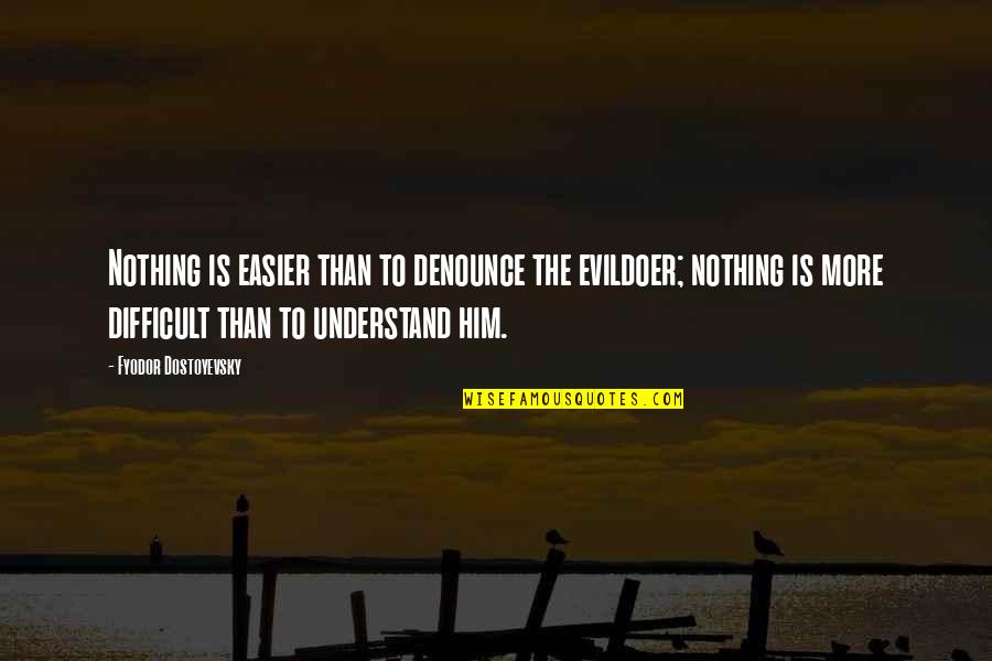 Imani All Mine Quotes By Fyodor Dostoyevsky: Nothing is easier than to denounce the evildoer;