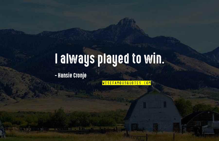 Imani Grace Ministries Quotes By Hansie Cronje: I always played to win.