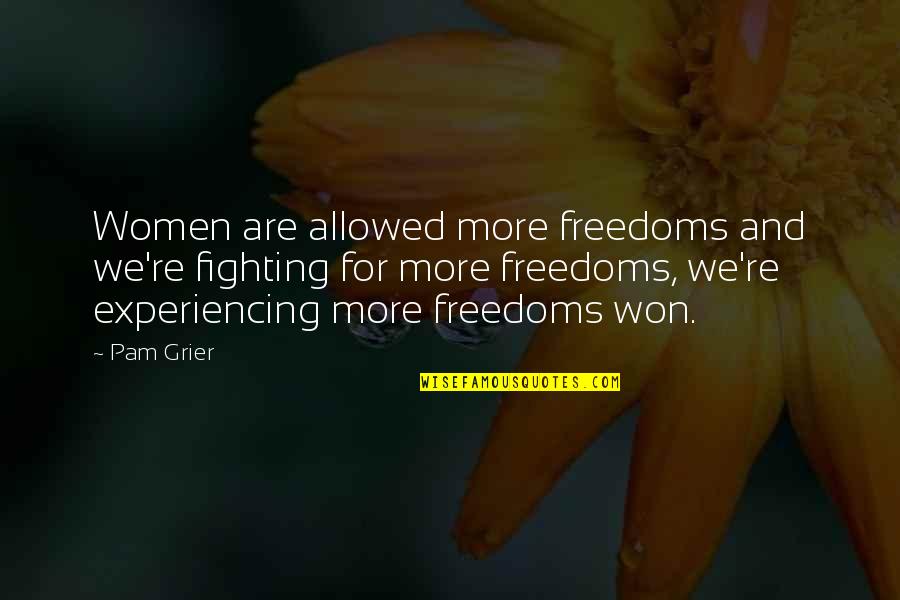 Imanna Dashboard Quotes By Pam Grier: Women are allowed more freedoms and we're fighting