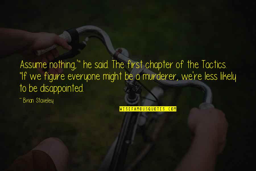 Imannn Quotes By Brian Staveley: Assume nothing,'" he said. The first chapter of