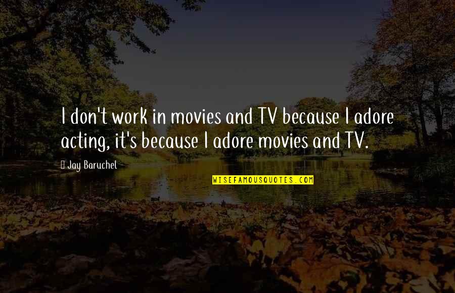 Imannn Quotes By Jay Baruchel: I don't work in movies and TV because