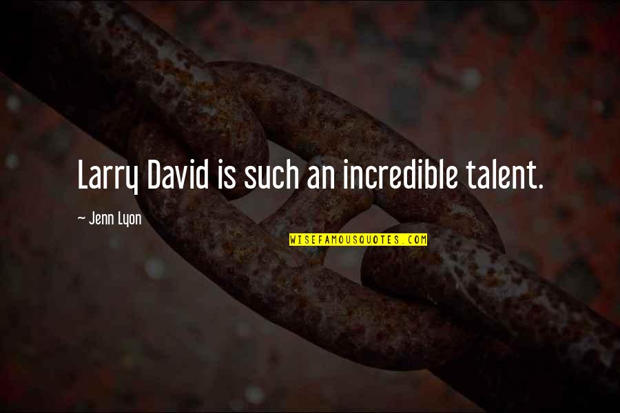 Imanol Brown Quotes By Jenn Lyon: Larry David is such an incredible talent. Imanol Brown Quotes By Jenn Lyon: Larry David is such an incredible talent.