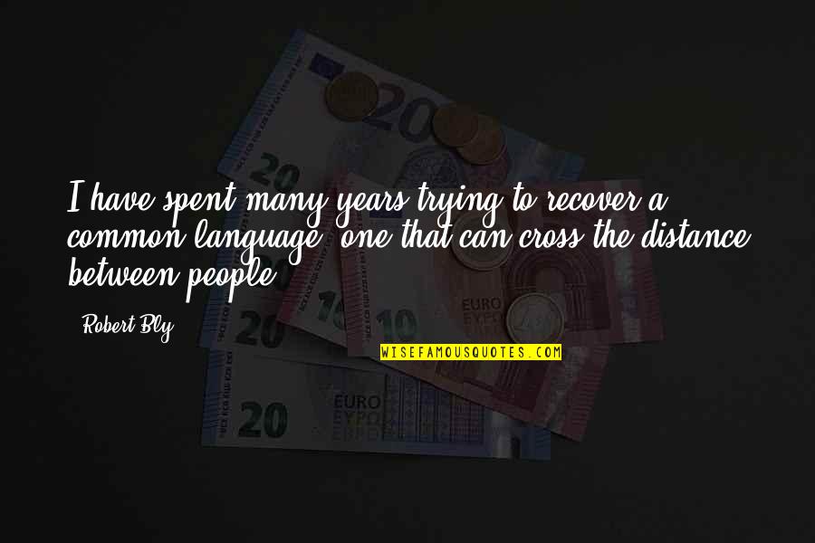 Imanol Brown Quotes By Robert Bly: I have spent many years trying to recover