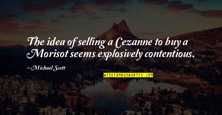 Imaobong Umoren Quotes By Michael Scott: The idea of selling a Cezanne to buy