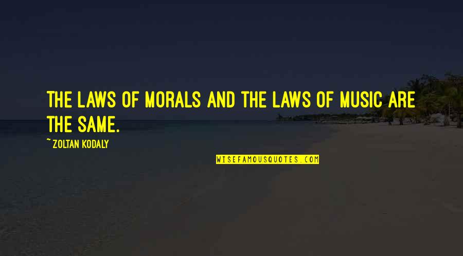 Imarat Quotes By Zoltan Kodaly: The laws of morals and the laws of