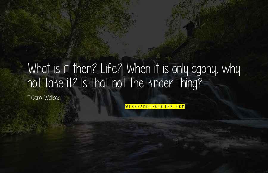 Imari Williams Quotes By Carol Wallace: What is it then? Life? When it is Imari Williams Quotes By Carol Wallace: What is it then? Life? When it is