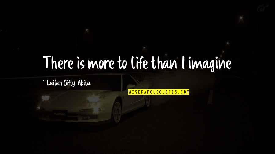 Imaris Quotes By Lailah Gifty Akita: There is more to life than I imagine