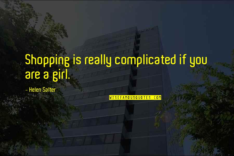 Imarisha Sacco Quotes By Helen Salter: Shopping is really complicated if you are a