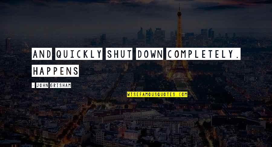 Imarti Quotes By John Grisham: and quickly shut down completely. Happens