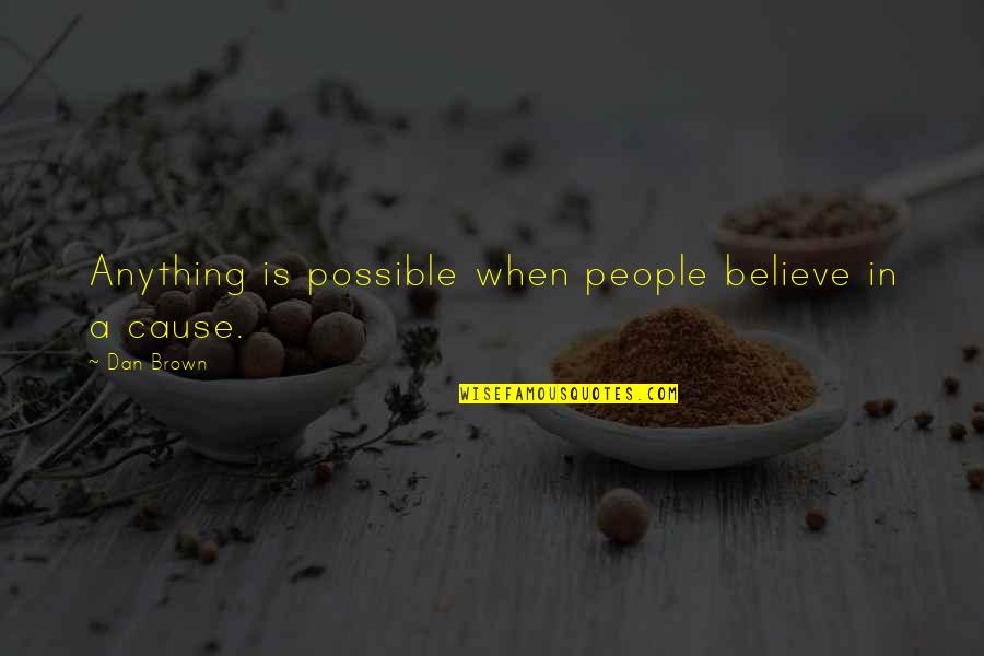 Imasheva Adiya Quotes By Dan Brown: Anything is possible when people believe in a