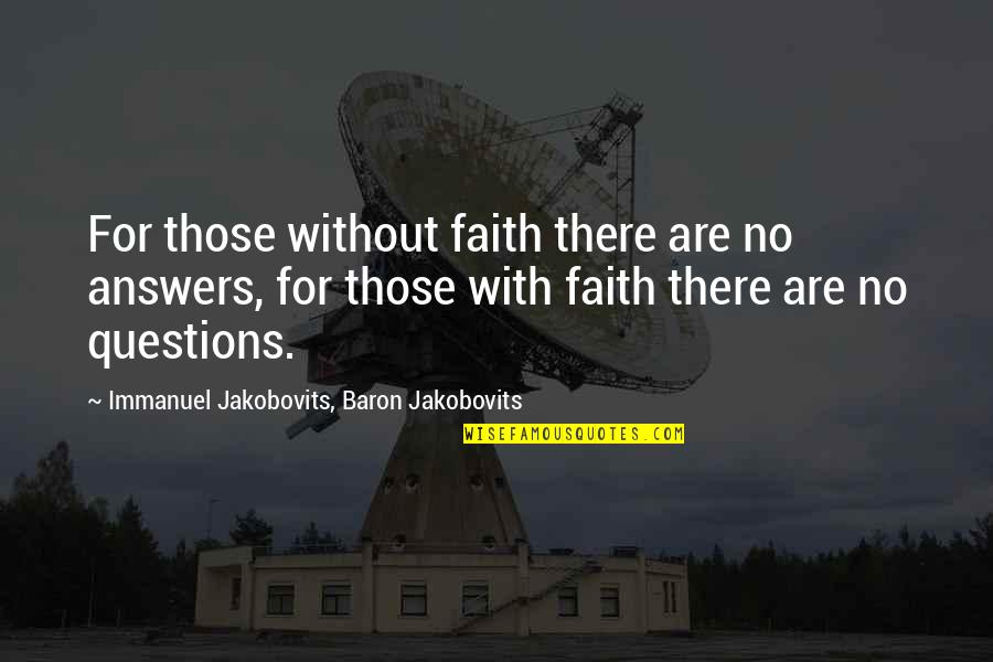 Imasheva Adiya Quotes By Immanuel Jakobovits, Baron Jakobovits: For those without faith there are no answers,