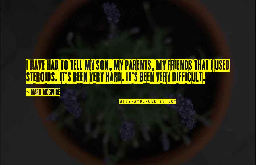 Imaterial Adalah Quotes By Mark McGwire: I have had to tell my son, my Imaterial Adalah Quotes By Mark McGwire: I have had to tell my son, my