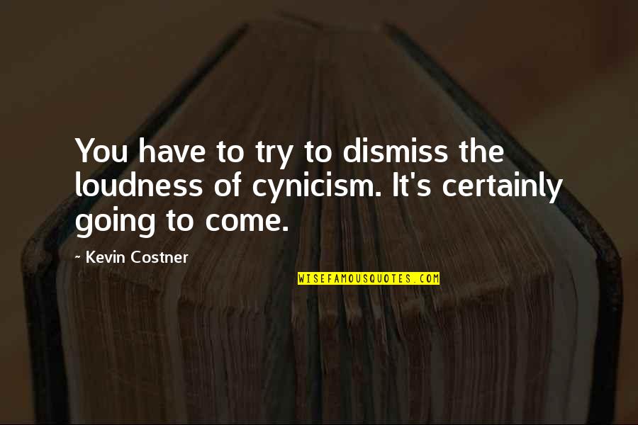 Imaterial Significado Quotes By Kevin Costner: You have to try to dismiss the loudness